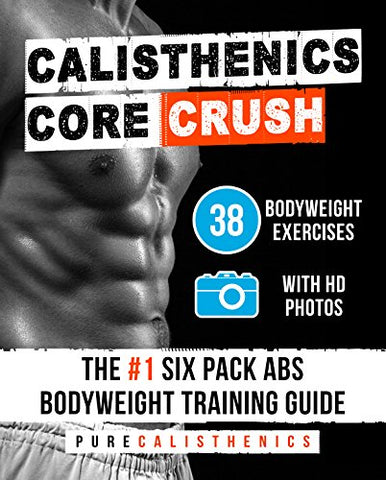 Calisthenics: Core CRUSH: 38 Bodyweight Exercises | The #1 Six Pack Bodyweight Training Guide